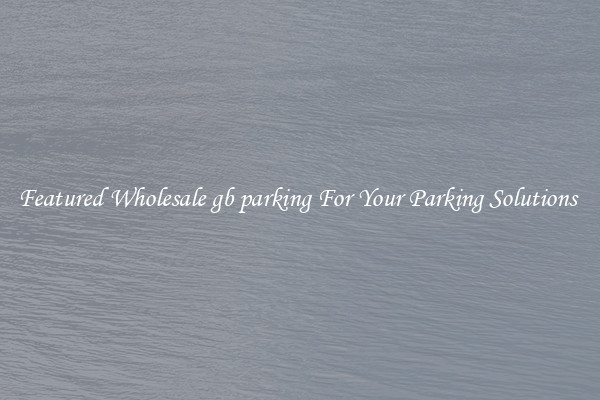 Featured Wholesale gb parking For Your Parking Solutions 