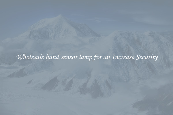 Wholesale hand sensor lamp for an Increase Security