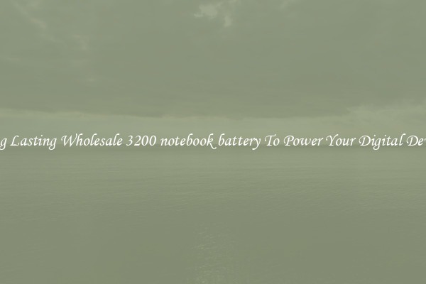 Long Lasting Wholesale 3200 notebook battery To Power Your Digital Devices