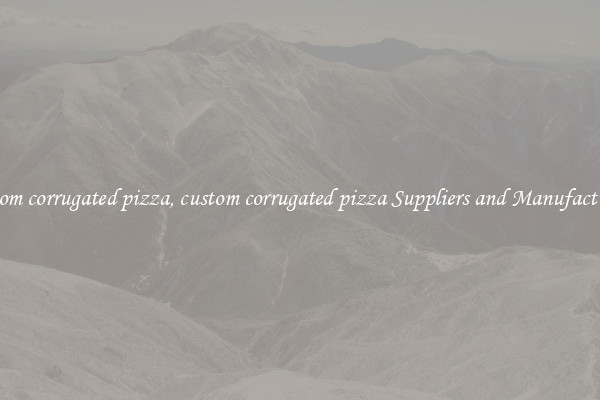 custom corrugated pizza, custom corrugated pizza Suppliers and Manufacturers