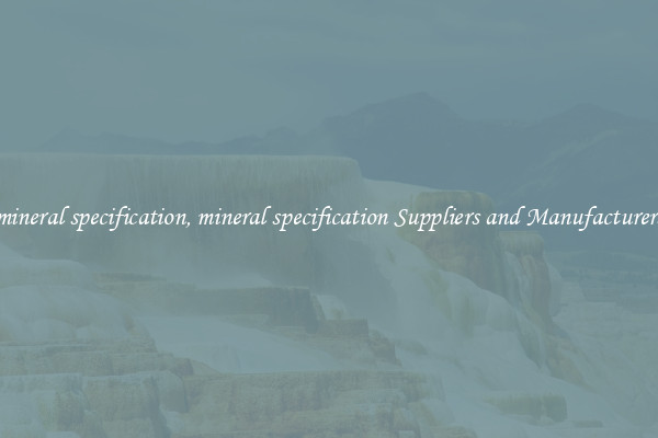 mineral specification, mineral specification Suppliers and Manufacturers