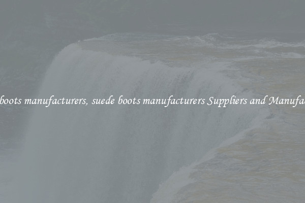 suede boots manufacturers, suede boots manufacturers Suppliers and Manufacturers