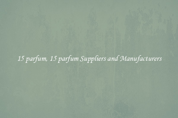 15 parfum, 15 parfum Suppliers and Manufacturers