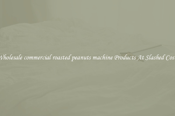 Wholesale commercial roasted peanuts machine Products At Slashed Costs