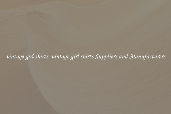 vintage girl shirts, vintage girl shirts Suppliers and Manufacturers