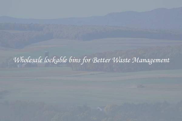 Wholesale lockable bins for Better Waste Management