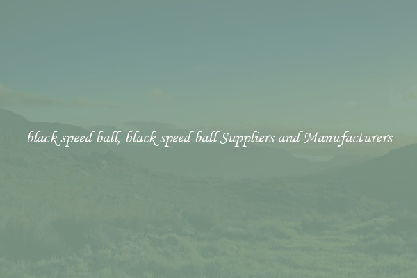 black speed ball, black speed ball Suppliers and Manufacturers
