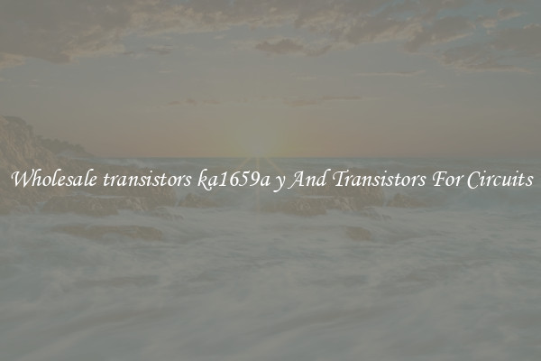 Wholesale transistors ka1659a y And Transistors For Circuits