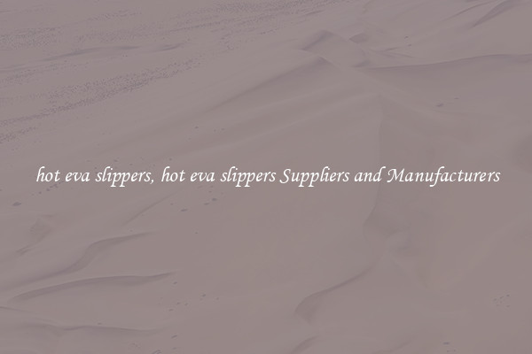 hot eva slippers, hot eva slippers Suppliers and Manufacturers