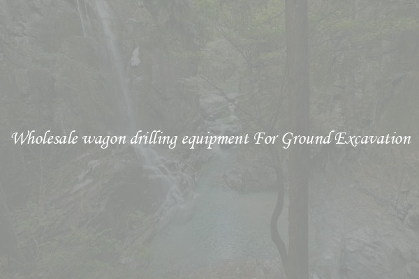 Wholesale wagon drilling equipment For Ground Excavation