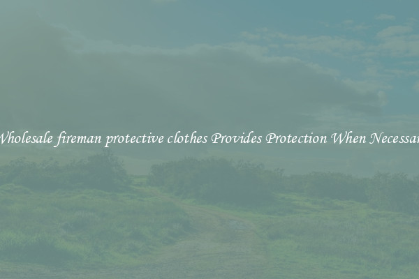 Wholesale fireman protective clothes Provides Protection When Necessary