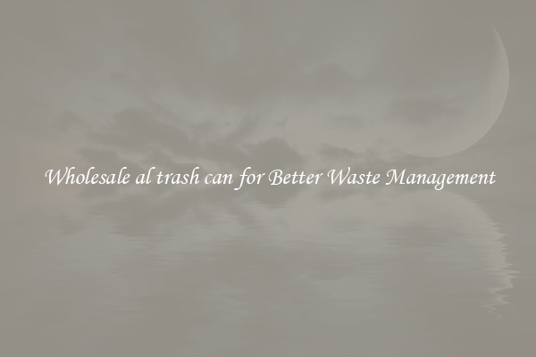 Wholesale al trash can for Better Waste Management