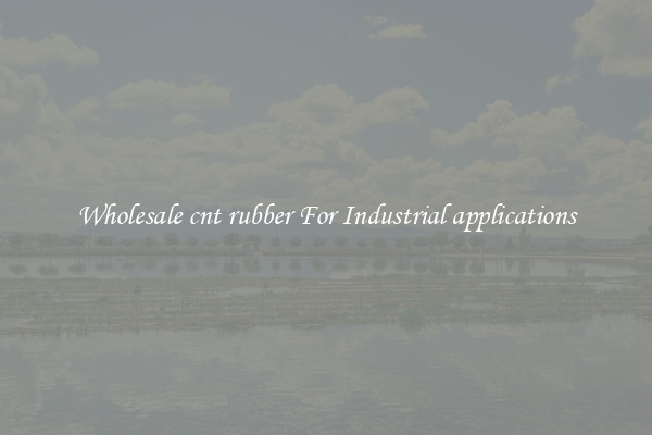 Wholesale cnt rubber For Industrial applications