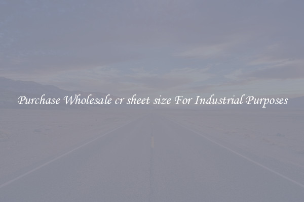 Purchase Wholesale cr sheet size For Industrial Purposes