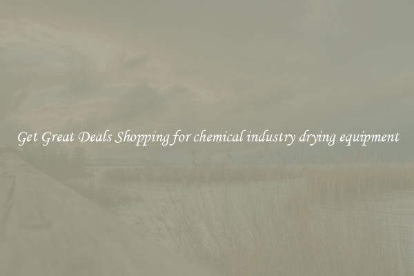 Get Great Deals Shopping for chemical industry drying equipment