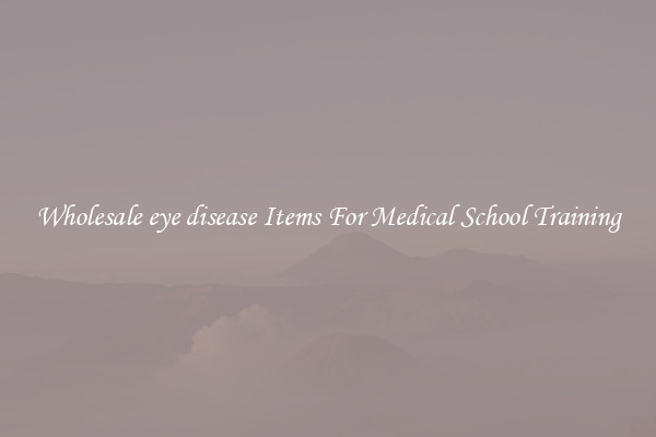 Wholesale eye disease Items For Medical School Training