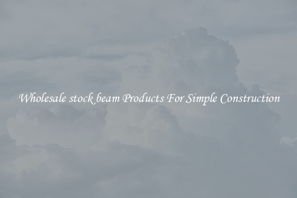 Wholesale stock beam Products For Simple Construction