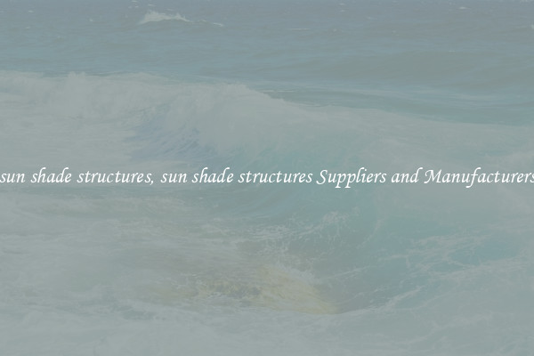 sun shade structures, sun shade structures Suppliers and Manufacturers
