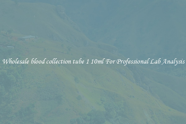 Wholesale blood collection tube 1 10ml For Professional Lab Analysis