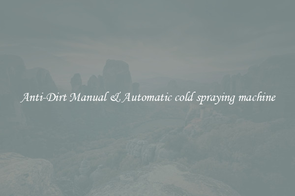 Anti-Dirt Manual & Automatic cold spraying machine