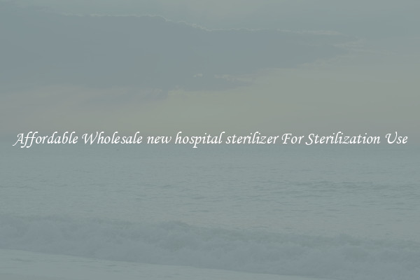Affordable Wholesale new hospital sterilizer For Sterilization Use