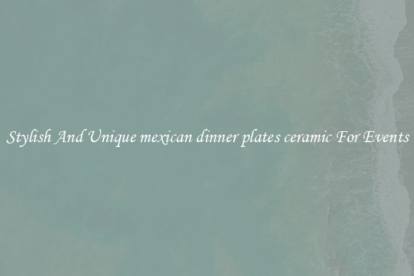 Stylish And Unique mexican dinner plates ceramic For Events