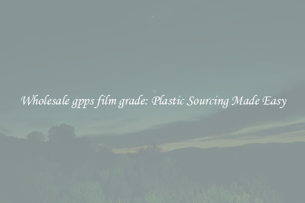 Wholesale gpps film grade: Plastic Sourcing Made Easy