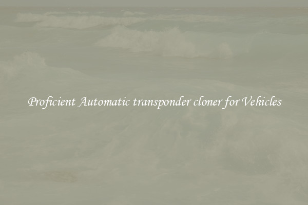 Proficient Automatic transponder cloner for Vehicles