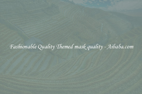 Fashionable Quality Themed mask quality - Aibaba.com