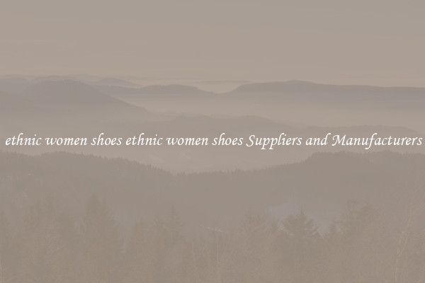 ethnic women shoes ethnic women shoes Suppliers and Manufacturers