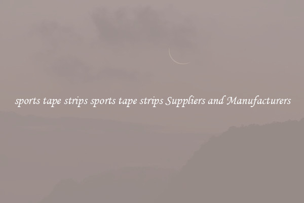 sports tape strips sports tape strips Suppliers and Manufacturers