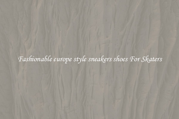 Fashionable europe style sneakers shoes For Skaters