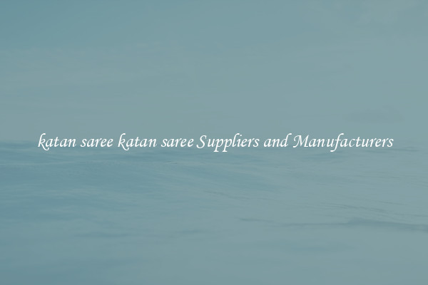 katan saree katan saree Suppliers and Manufacturers