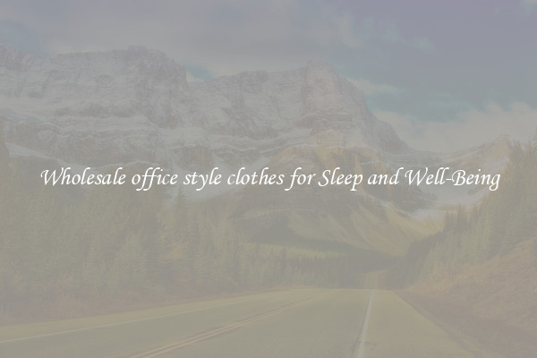 Wholesale office style clothes for Sleep and Well-Being