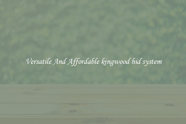 Versatile And Affordable kingwood hid system