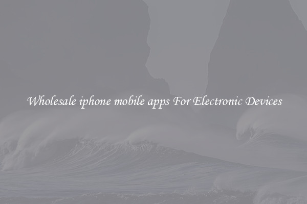 Wholesale iphone mobile apps For Electronic Devices
