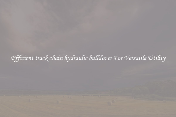 Efficient track chain hydraulic bulldozer For Versatile Utility