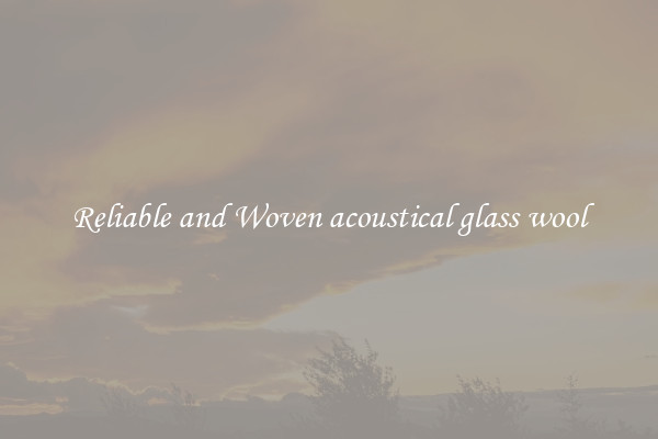 Reliable and Woven acoustical glass wool