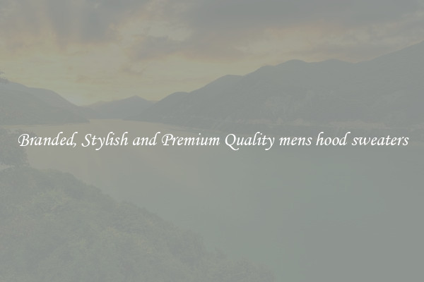 Branded, Stylish and Premium Quality mens hood sweaters