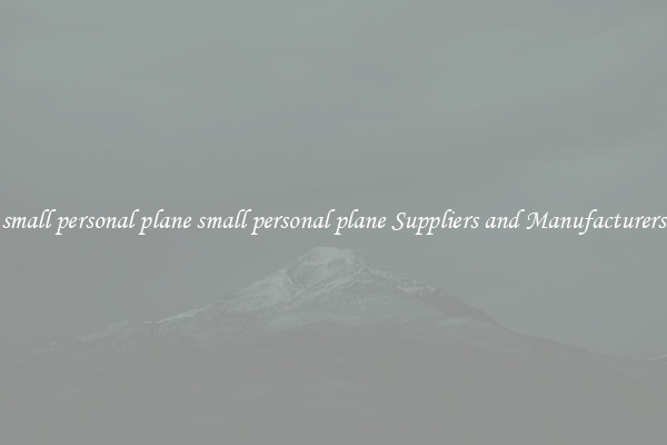 small personal plane small personal plane Suppliers and Manufacturers