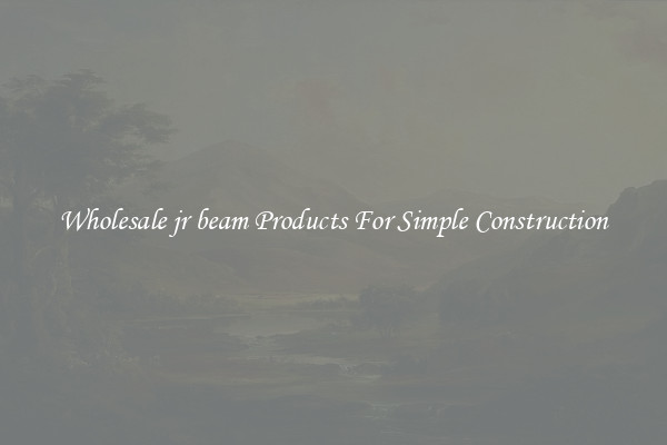 Wholesale jr beam Products For Simple Construction