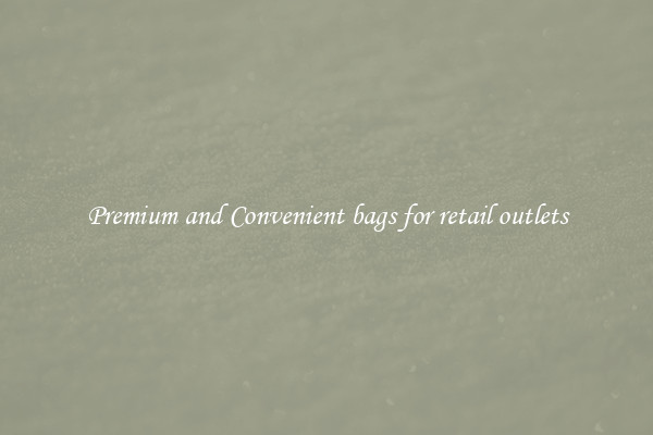 Premium and Convenient bags for retail outlets
