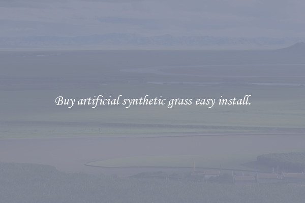 Buy artificial synthetic grass easy install.