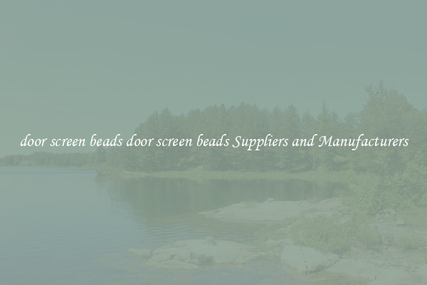 door screen beads door screen beads Suppliers and Manufacturers