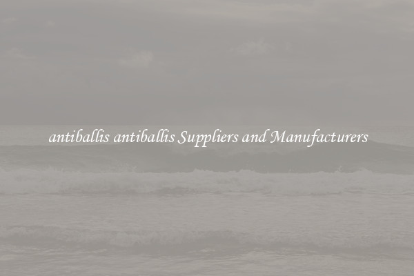 antiballis antiballis Suppliers and Manufacturers