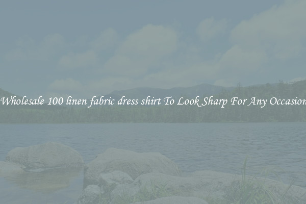Wholesale 100 linen fabric dress shirt To Look Sharp For Any Occasion
