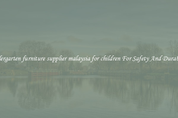 kindergarten furniture supplier malaysia for children For Safety And Durability