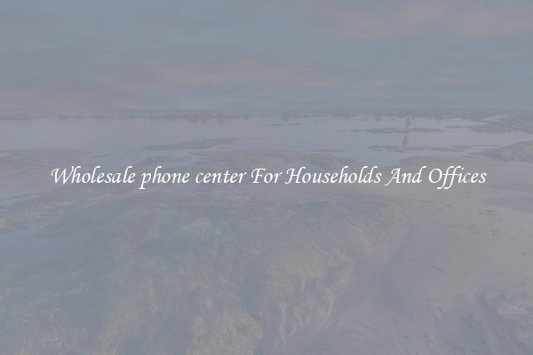 Wholesale phone center For Households And Offices