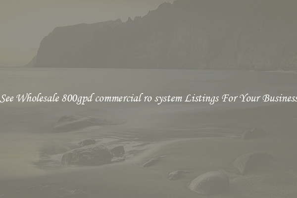 See Wholesale 800gpd commercial ro system Listings For Your Business