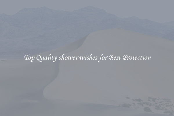 Top Quality shower wishes for Best Protection